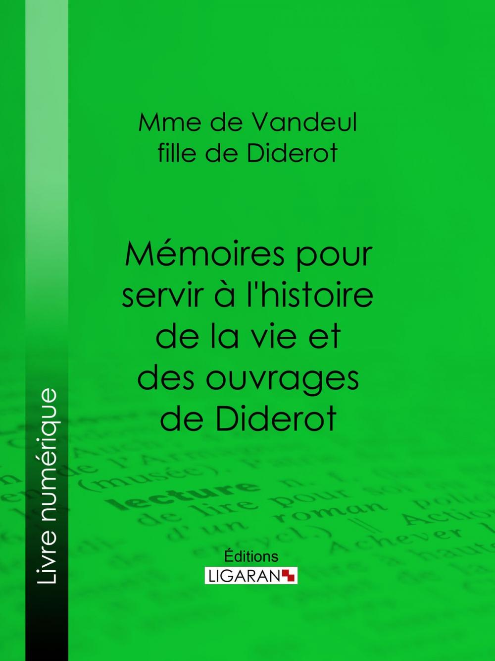 Big bigCover of Mémoires pour servir à l'histoire de la vie et des ouvrages de Diderot, par Mme de Vandeul, sa fille
