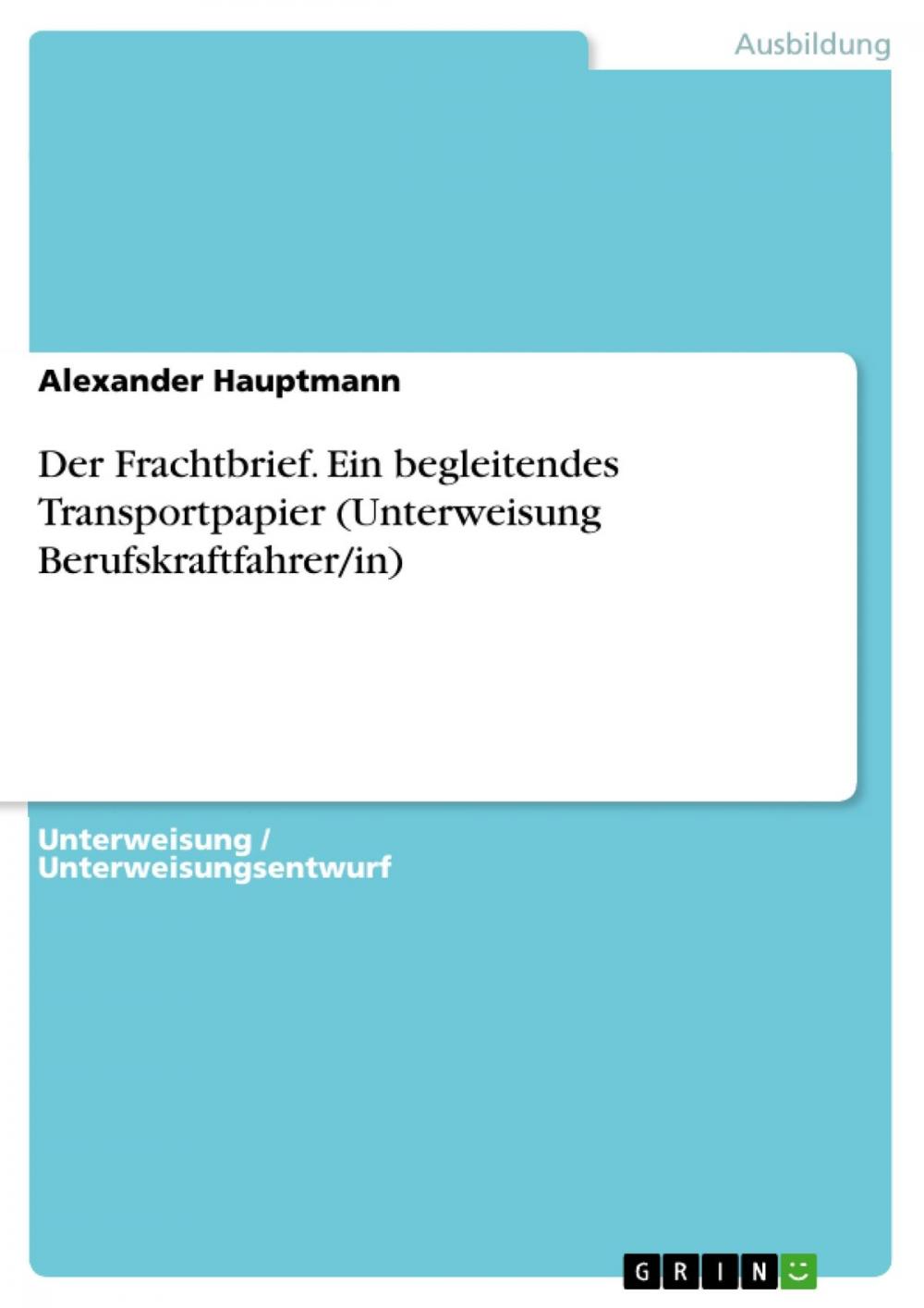 Big bigCover of Der Frachtbrief. Ein begleitendes Transportpapier (Unterweisung Berufskraftfahrer/in)