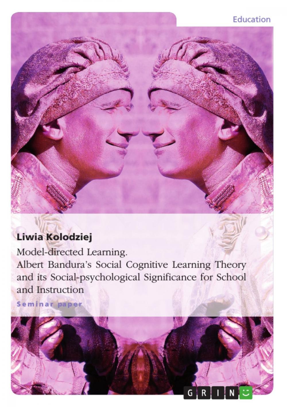 Big bigCover of Model-directed Learning. Albert Bandura's Social Cognitive Learning Theory and its Social-psychological Significance for School and Instruction