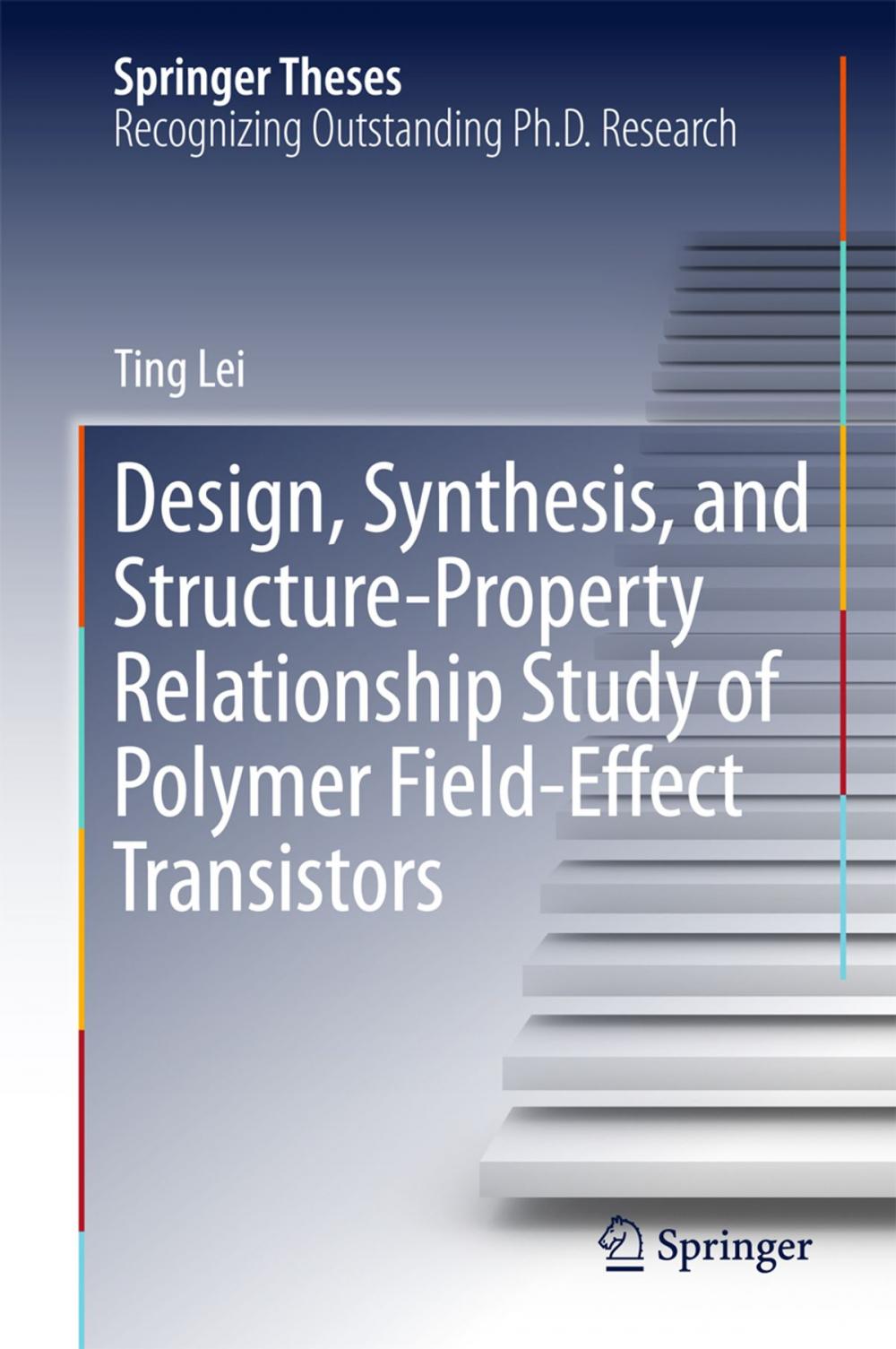 Big bigCover of Design, Synthesis, and Structure-Property Relationship Study of Polymer Field-Effect Transistors