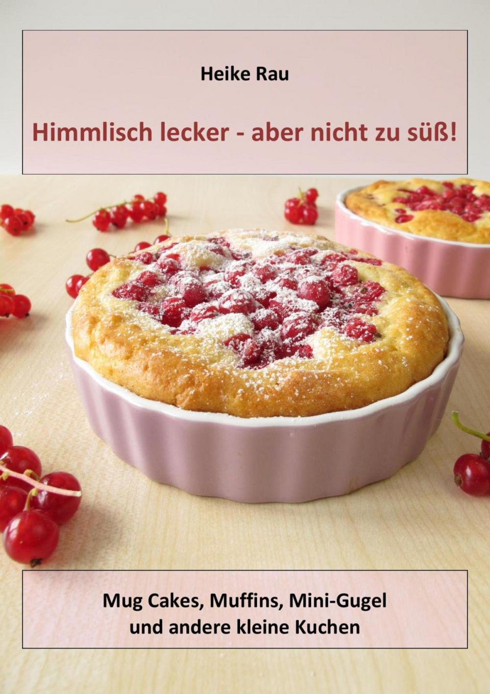 Big bigCover of Himmlisch lecker - aber nicht zu süß! Mug Cakes, Muffins, Minigugel und andere kleine Kuchen