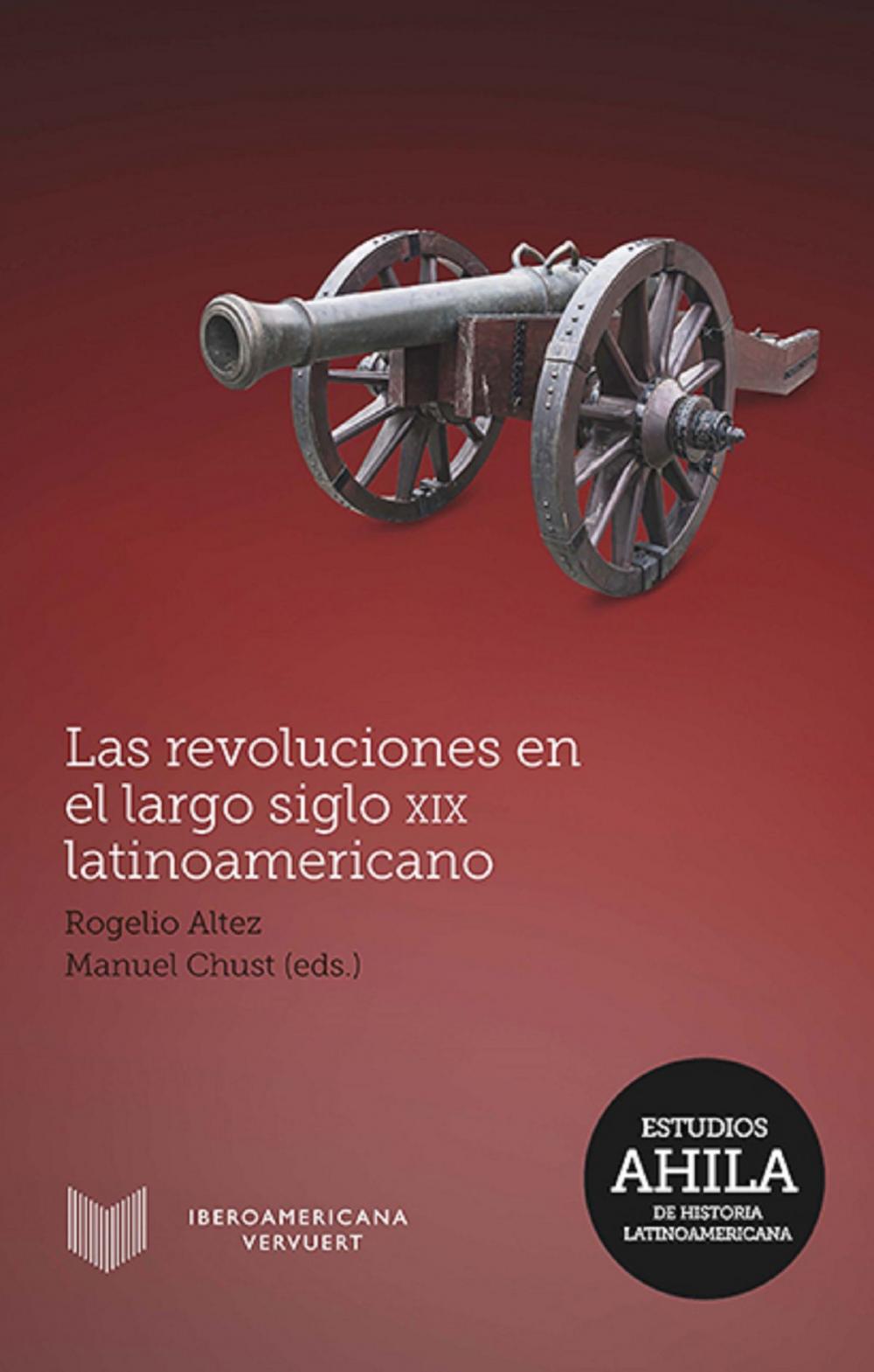 Big bigCover of Las revoluciones en el largo siglo XIX latinoamericano