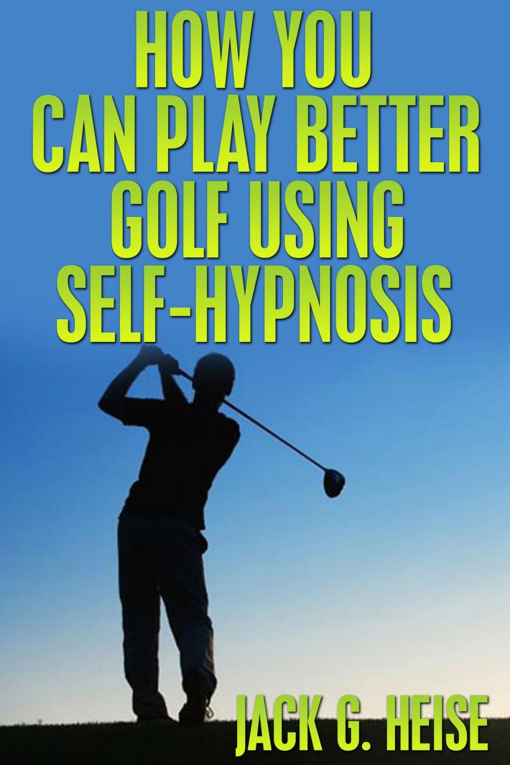 Big bigCover of How You Can Play Better Golf Using Self-Hypnosis