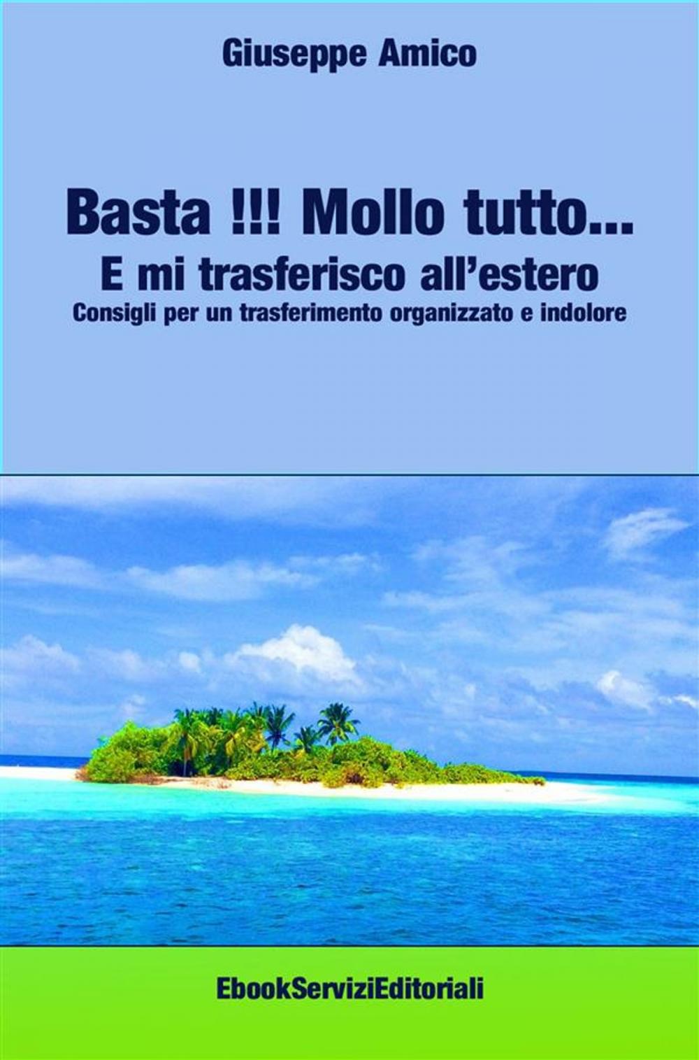 Big bigCover of Basta !!! Mollo tutto… E mi trasferisco all’estero Consigli per un trasferimento organizzato e indolore