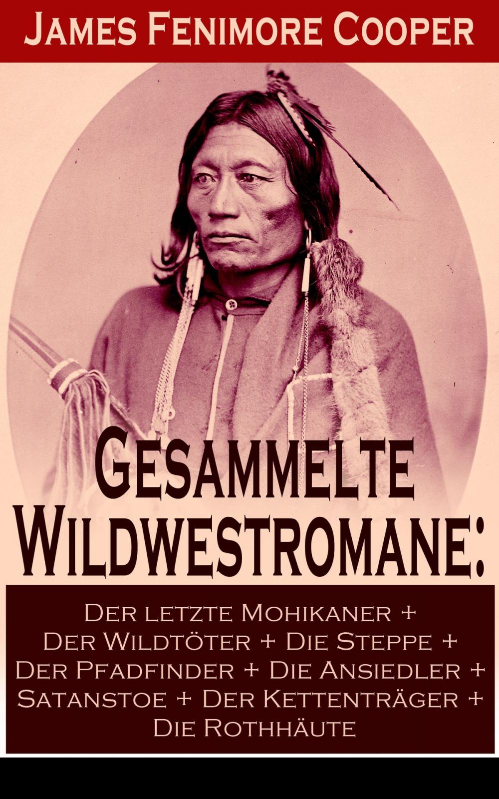 Big bigCover of Gesammelte Wildwestromane: Der letzte Mohikaner + Der Wildtöter + Die Steppe + Der Pfadfinder + Die Ansiedler + Satanstoe + Der Kettenträger + Die Rothhäute