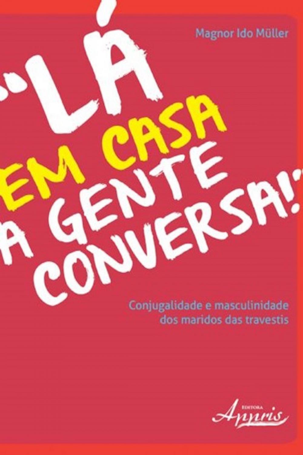 Big bigCover of Lá em casa a gente conversa! conjugalidade e masculinidade dos maridos das travestis