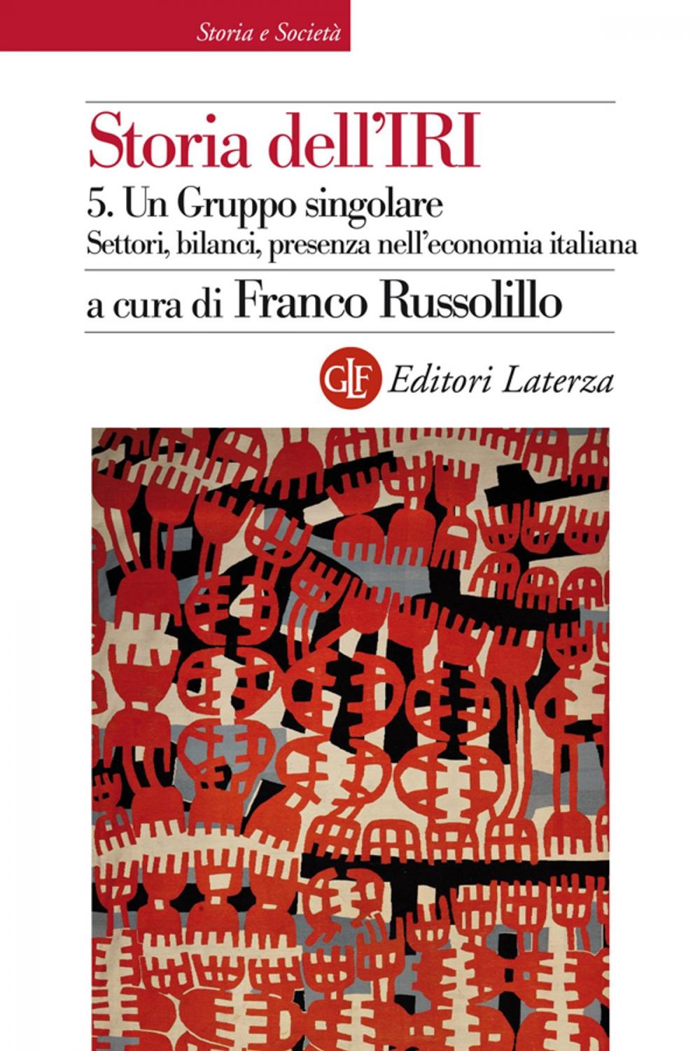 Big bigCover of Storia dell'IRI. 5. Un Gruppo singolare. Settori, bilanci, presenza nell'economia italiana