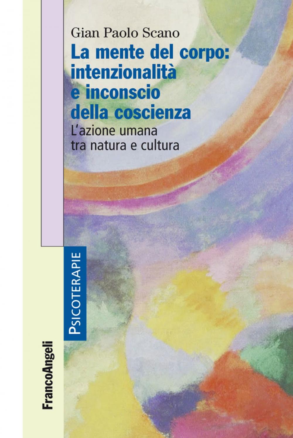 Big bigCover of La mente del corpo: intenzionalità e inconscio della coscienza. L'azione umana tra natura e cultura