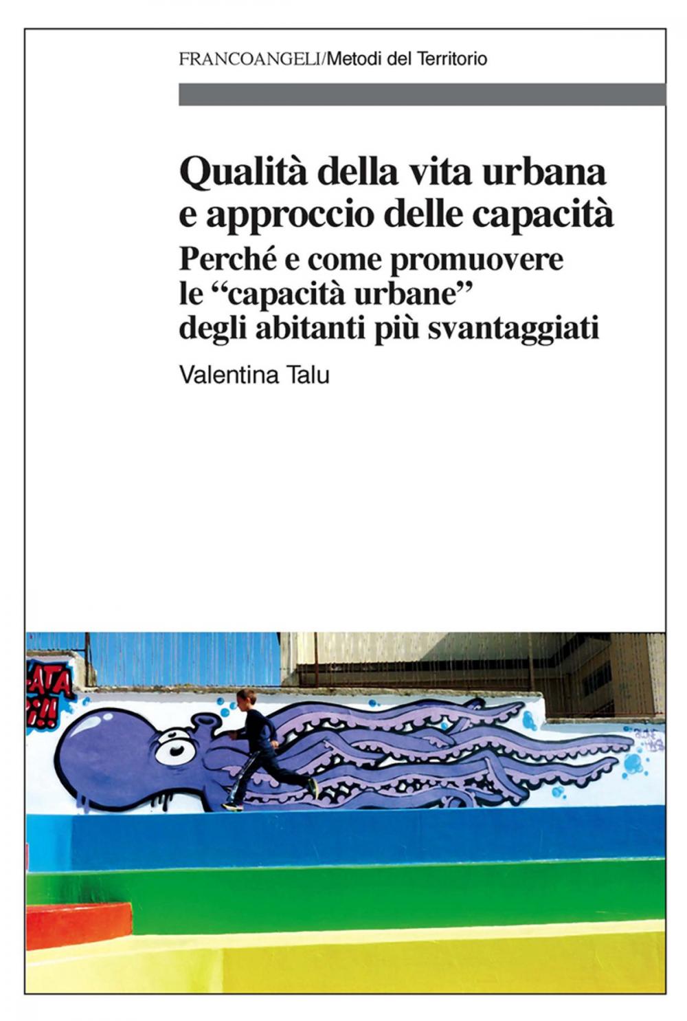 Big bigCover of Qualità della vita urbana e approccio delle capacità. Perché e come promuovere le "capacità urbane" degli abitanti più svantaggiati