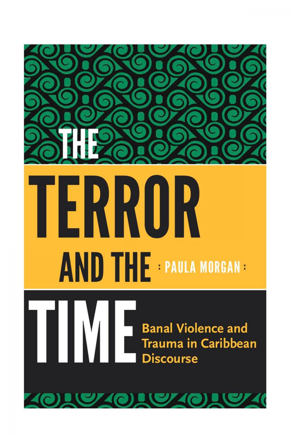 Big bigCover of The Terror and the Time: Banal Violence and Trauma in Caribbean Discourse