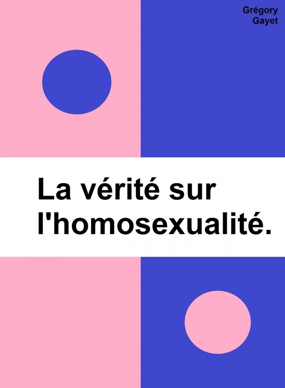 Big bigCover of La vérité sur l'homosexualité.