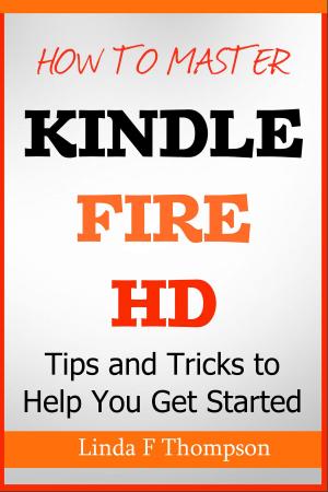 Cover of the book How to Master Kindle Fire HD by Kyle W. Bell
