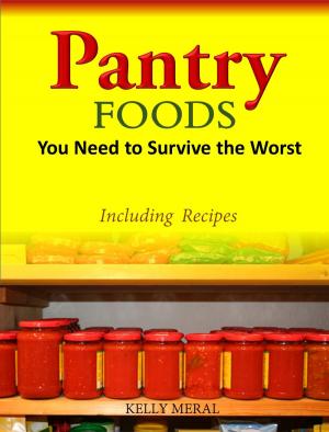 Cover of the book Pantry Foods You Need to Survive the Worst by Ilsemarie Snoyek
