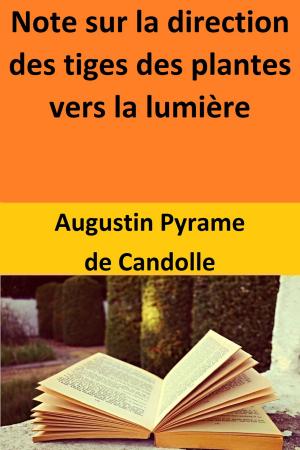 Cover of the book Note sur la direction des tiges des plantes vers la lumière by Jayne Amanda Maynes