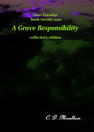 Cover of the book Clint Faraday Mysteries Book 29: Grave Responsibility Collector's Edition by CD Moulton