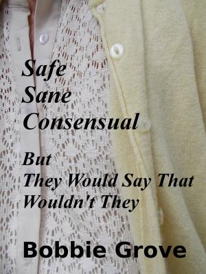 Cover of SAFE, SANE, CONSENSUAL: But They Would Say That Wouldn't They