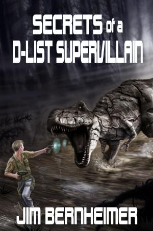 Cover of the book Secrets of a D-List Supervillain by James Noguera