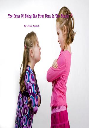 Cover of the book The Pains of Being the First Born In the Family by Louise Greenspan, Julianna Deardorff