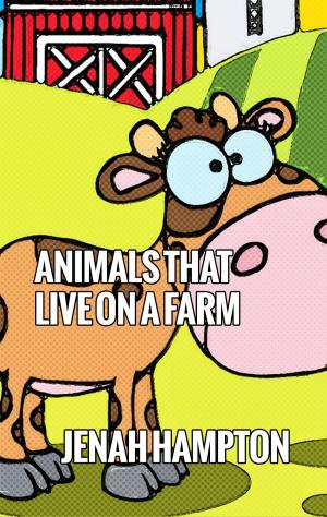 Cover of the book Animals That Live On A Farm by Jenah Hampton