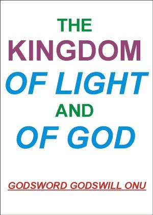 Cover of the book The Kingdom of Light and of God by Charles Pretlow
