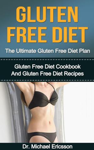 Cover of the book Gluten Free Diet: The Ultimate Gluten Free Diet Plan: Gluten Free Diet Cookbook And Gluten Free Diet Recipes by Marc Bloom