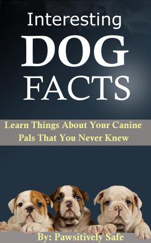 Cover of the book Interesting Dog Facts: Learn Things About Your Canine Pals That You Never Knew by Sherri Goss