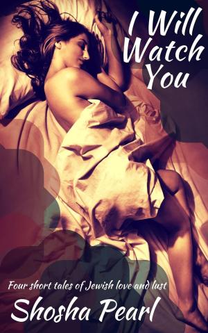 Cover of the book I Will Watch You: Four short tales of Jewish love and lust by Kat Crimson