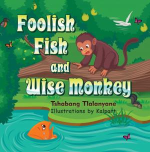 Cover of the book Foolish Fish and Wise Monkey by Ted Sierke