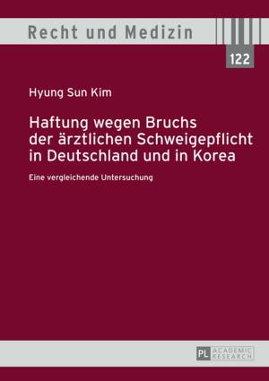 Cover of the book Haftung wegen Bruchs der aerztlichen Schweigepflicht in Deutschland und in Korea by Alice Yafeh