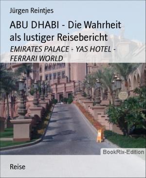 Cover of the book ABU DHABI - Die Wahrheit als lustiger Reisebericht by Romy van Mader, Kerstin Eger