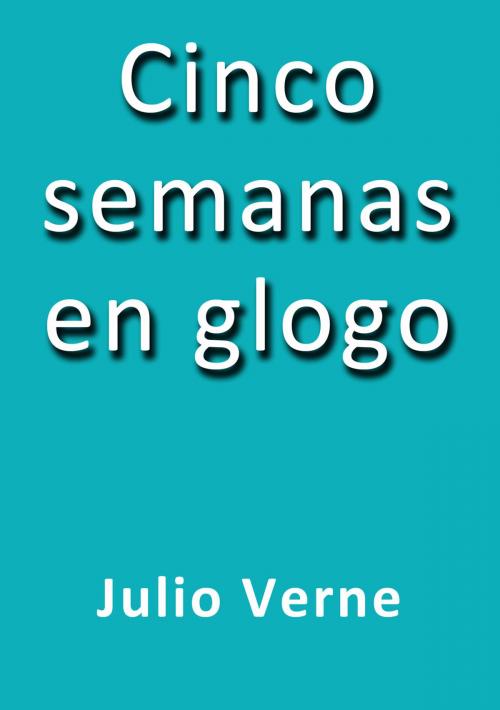 Cover of the book Cinco semanas en globo by Julio Verne, J.Borja