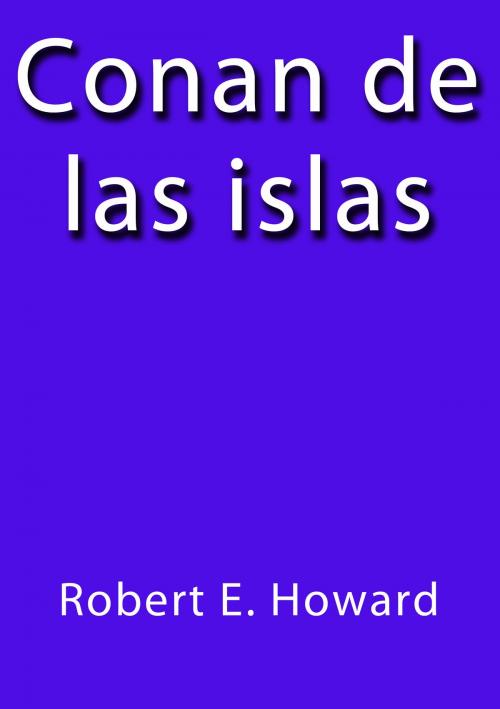 Cover of the book Conan de las islas by Robert E. Howard, J.Borja