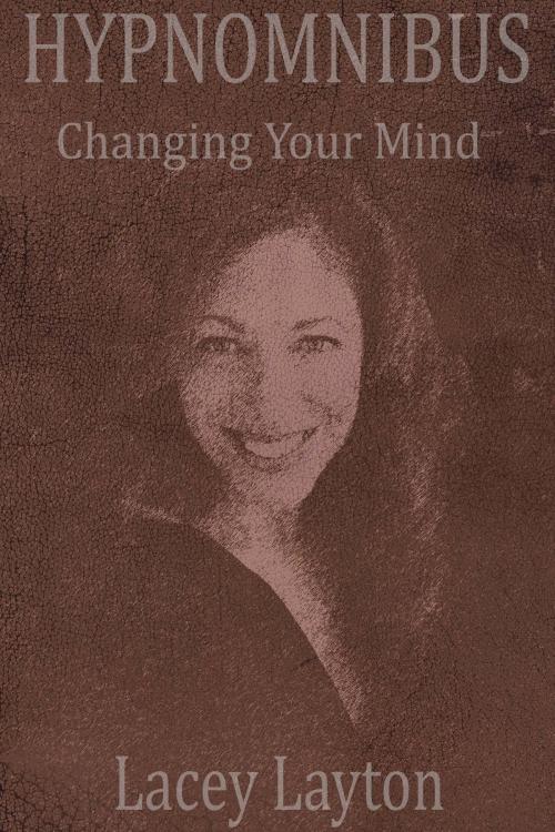 Cover of the book Hypnomnibus: Changing Your Mind by Lacey Layton, Lacey Layton