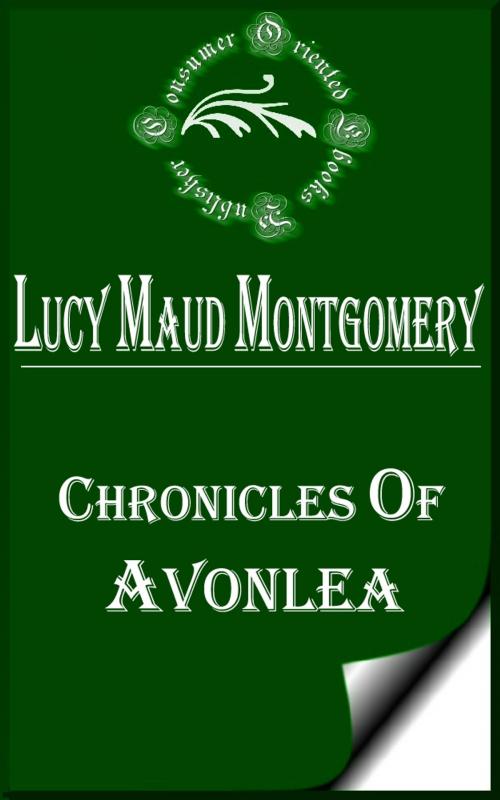 Cover of the book Chronicles of Avonlea by Lucy Maud Montgomery, Consumer Oriented Ebooks Publisher