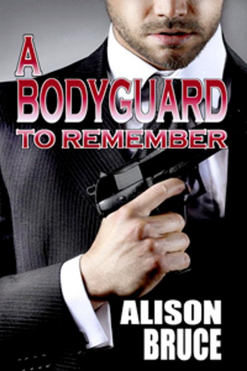 Cover of the book A Bodyguard to Remember (Book 1 Men in Uniform Series) by Alison Bruce, Lachesis Publishing Inc