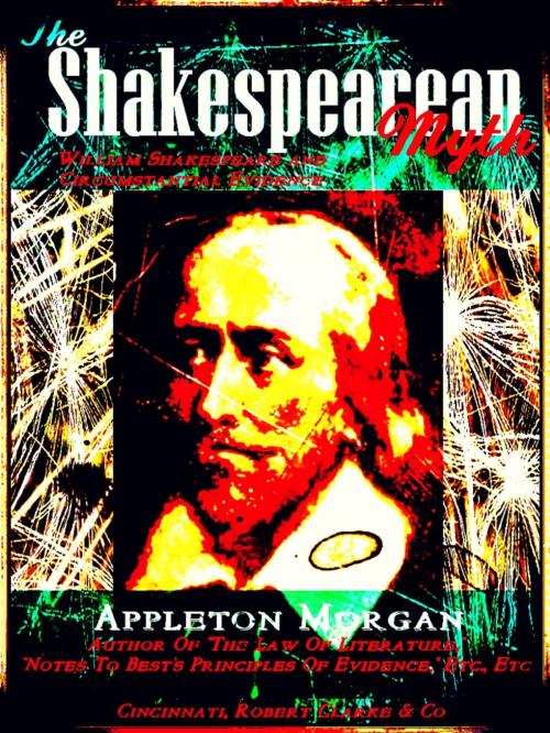 Cover of the book The Shakespearean Myth by Appleton Morgan, Cincinnati, Robert Clarke & Co