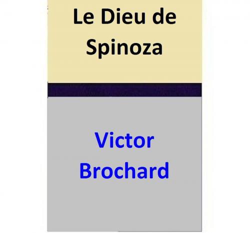 Cover of the book Le Dieu de Spinoza by Victor Brochard, Victor Brochard