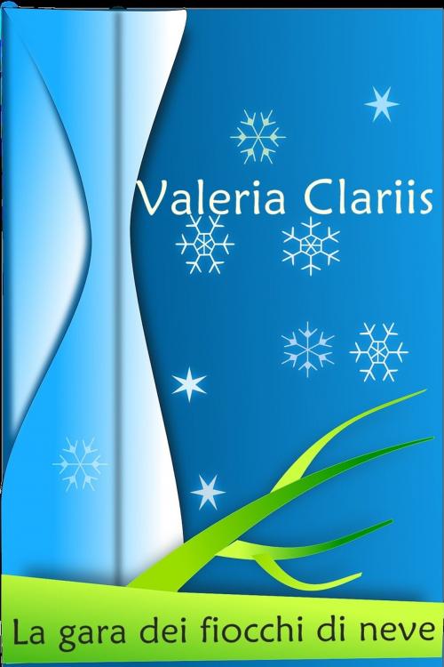 Cover of the book La gara dei fiocchi di neve by Valeria Clariis, Valeria Clariis