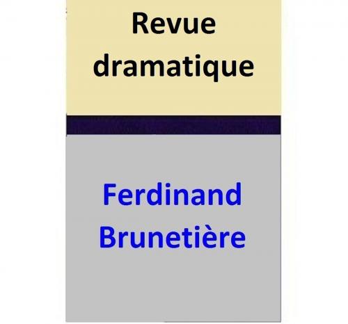 Cover of the book Revue dramatique by Ferdinand Brunetière, Ferdinand Brunetière