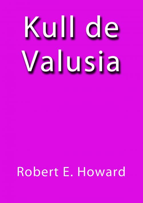 Cover of the book Kull de Valusia by Robert E. Howard, J.Borja