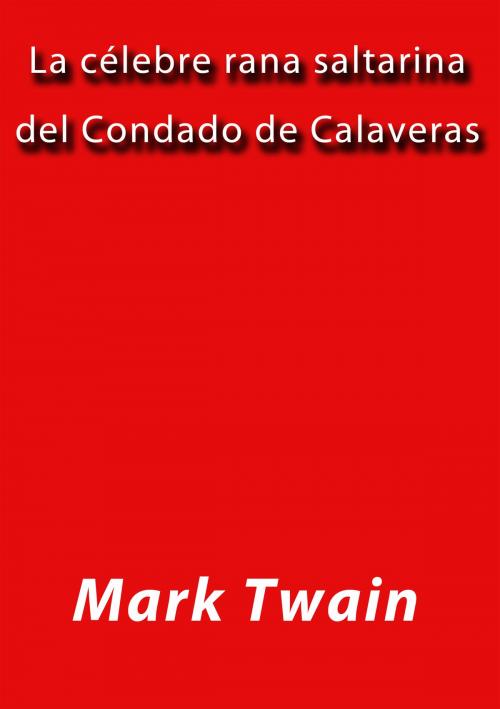 Cover of the book La célebre rana saltarina del condado de Calaveras by Mark Twain, J.Borja