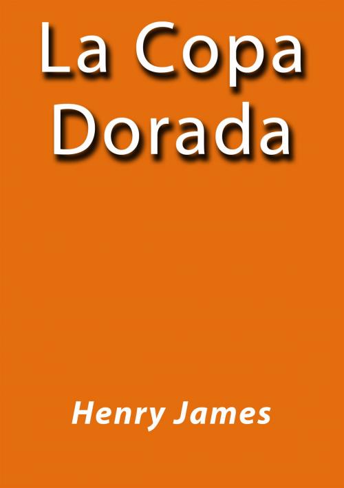 Cover of the book La copa dorada by Henry James, J.Borja