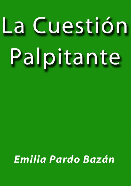 Cover of the book La cuestión palpitante by Emilia Pardo Bazán, J.Borja