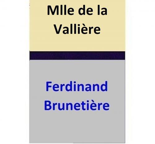 Cover of the book Mlle de la Vallière by Ferdinand Brunetière, Ferdinand Brunetière