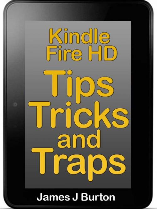 Cover of the book Kindle Fire HDX Tips, Tricks and Traps by James Burton, James Burton