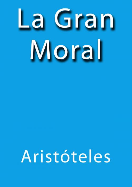 Cover of the book La gran moral by Aristóteles, J.Borja
