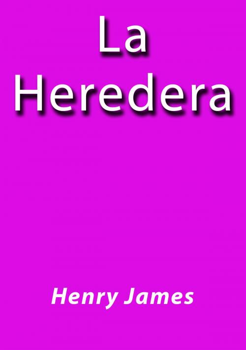 Cover of the book La heredera by Henry James, J.Borja