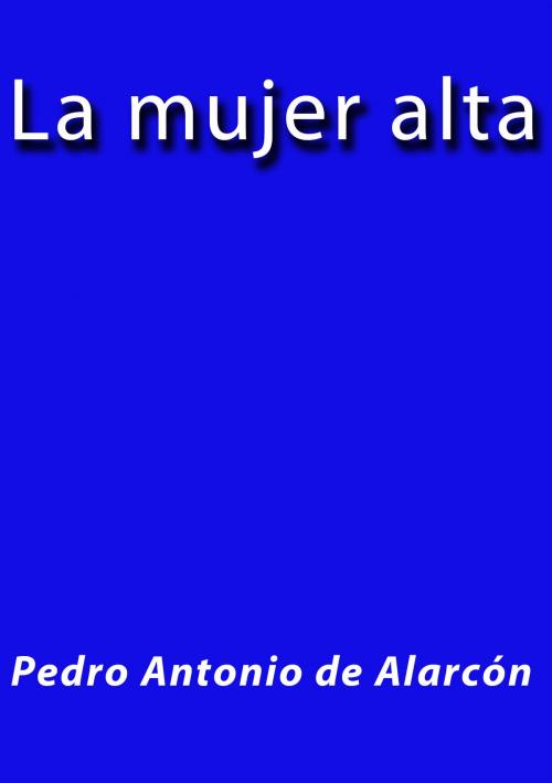 Cover of the book La mujer alta by Pedro Antonio de Alarcón, J.Borja