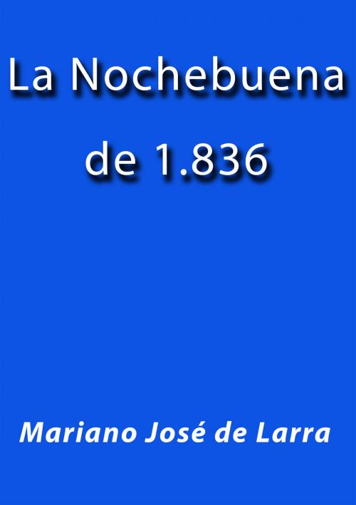 Cover of the book La Nochebuena de 1836 by Mariano Jose de Larra, J.Borja