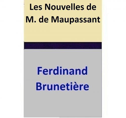 Cover of the book Les Nouvelles de M. de Maupassant by Ferdinand Brunetière, Ferdinand Brunetière